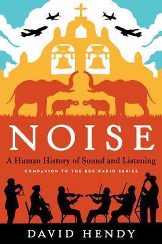 Boekomslag van 'Noise' door David Hendy met kleurrijke afbeeldingen van olifanten, een kerk, vliegtuigen en een orkest.