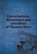 Conversations, discussions and anecdotes of Thomas Story