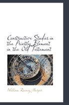 Constructive Studies in the Priestly Element in the Old Testament