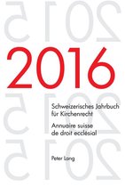 Schweizerisches Jahrbuch fuer Kirchenrecht / Annuaire suisse de droit ecclésial 21 - Schweizerisches Jahrbuch fuer Kirchenrecht. Bd. 21 (2016) – Annuaire suisse de droit ecclésial. Vol. 21 (2016)