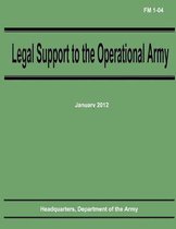 Legal Support to the Operational Army (FM 1-04)