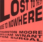 Thurston Moore, Tom Surgal, William Winant - Lost To The City, Noise To Nowhere (CD)