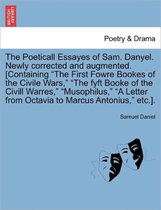 The Poeticall Essayes of Sam. Danyel. Newly Corrected and Augmented. [Containing the First Fowre Bookes of the Civile Wars, the Fyft Booke of the CIVILL Warres, Musophilus, a Letter from Octa