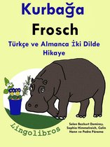 Türkçe ve Almanca İki Dilde Hikaye: Kurbağa - Frosch - Almanca Öğrenme Serisi