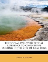 The Social Evil, with Special Reference to Conditions Existing in the City of New York