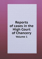 Reports of cases in the High Court of Chancery Volume 1