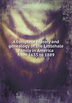 A complete history and genealogy of the Littlehale family in America from 1633 to 1889