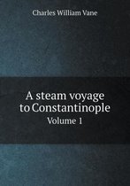 A steam voyage to Constantinople Volume 1