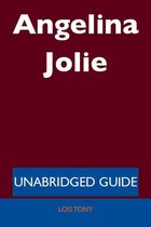 Angelina Jolie - Unabridged Guide