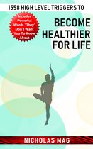 1558 High Level Triggers to Become Healthier for Life