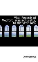 Vital Records of Medford, Massachusetts, to the Year 1850