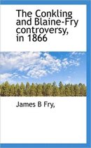 The Conkling and Blaine-Fry Controversy, in 1866