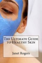 The Ultimate Guide to Healthy Skin
