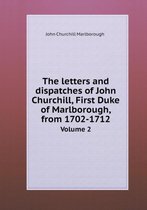 The Letters and Dispatches of John Churchill, First Duke of Marlborough, from 1702-1712 Volume 2