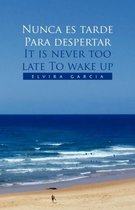 Nunca Es Tarde Para Despertar It Is Never Too Late to Wake Up