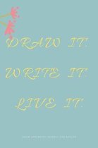 Draw it. Write it. Live it. Draw and Write Journal for Adults