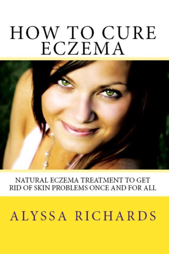 How To Cure Eczema - Natural Eczema Treatment To Get Rid Of  ... - cover