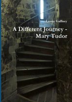A Different Journey - Mary Tudor