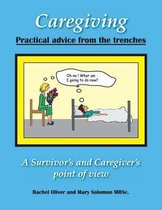 Caregiving Practical Advice from the Trenches