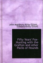 Fifty Years' Fox-Hunting with the Grafton and Other Packs of Hounds