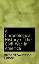 A Chronological History of the Civil War in America