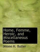 Home, Femme, Heroic, and Miscellaneous Poems