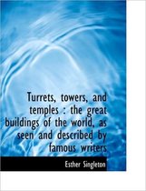 Turrets, Towers, and Temples