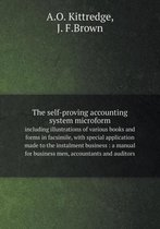The self-proving accounting system microform including illustrations of various books and forms in facsimile, with special application made to the instalment business