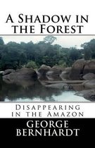 A Shadow in the Forest; Disappearing in the Amazon