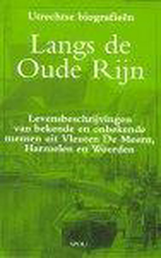 Regionale Utrechtse Biografieen 'Langs de oude Rijn"