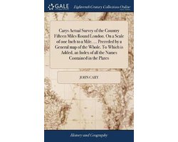 Carys Actual Survey of the Country Fifteen Miles Round London. On a Scale of one Inch to a Mile. ... Preceded by a General map of the Whole. To Which is Added, an Index of all the Names Contained in the Plates