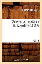 Litterature- Oeuvres Compl�tes de H. Rigault. Tome 1 (�d.1859)