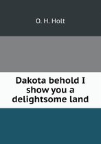 Dakota behold I show you a delightsome land
