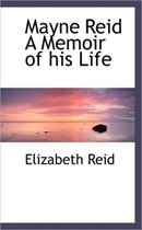 Mayne Reid a Memoir of His Life