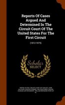 Reports of Cases Argued and Determined in the Circuit Court of the United States for the First Circuit