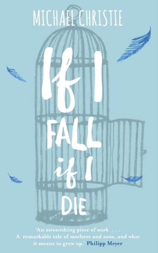 Boekcover 'If I Fall, If I Die' van Michael Christie met een vogelkooi en veren op een lichtblauwe achtergrond.