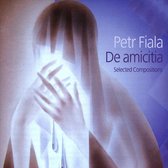 Petr Fiala: De amicita; Selected Compositions