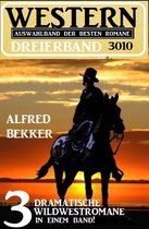 Western Dreierband 3010 - 3 dramatische Wildwestromane in einem Band!