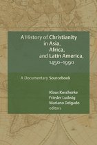 A History of Christianity in Asia, Africa, and Latin America, 1450-1990