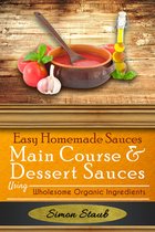 Easy Homemade Sauces Main Course& Dessert Sauces using Wholesome Organic Ingredients