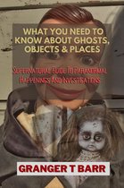Ghostly Encounters - What You Should Know About Ghosts, Objects And Places: Supernatural Guide To Paranormal Happenings And Investigations