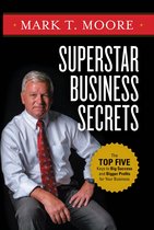 Superstar Business Secrets: The Top Five Keys to Big Success and Bigger Profits for Your Business
