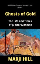 Gold! Hidden Stories of Australia's Past 4 - Ghosts of Gold
