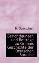 Berichtigungen Und Beitr GE Zu Grimms Geschichte Der Deutschen Sprache