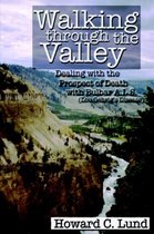 Walking Through the Valley - Dealing with the Prospects of Death with Bulbar A.L.S. (Lou Gehrig's Disease)