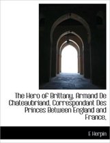 The Hero of Brittany, Armand de Chateaubriand, Correspondant Des Princes Between England and France,