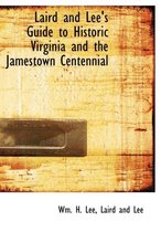 Laird and Lee's Guide to Historic Virginia and the Jamestown Centennial
