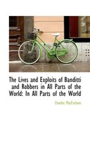 The Lives and Exploits of Banditti and Robbers in All Parts of the World