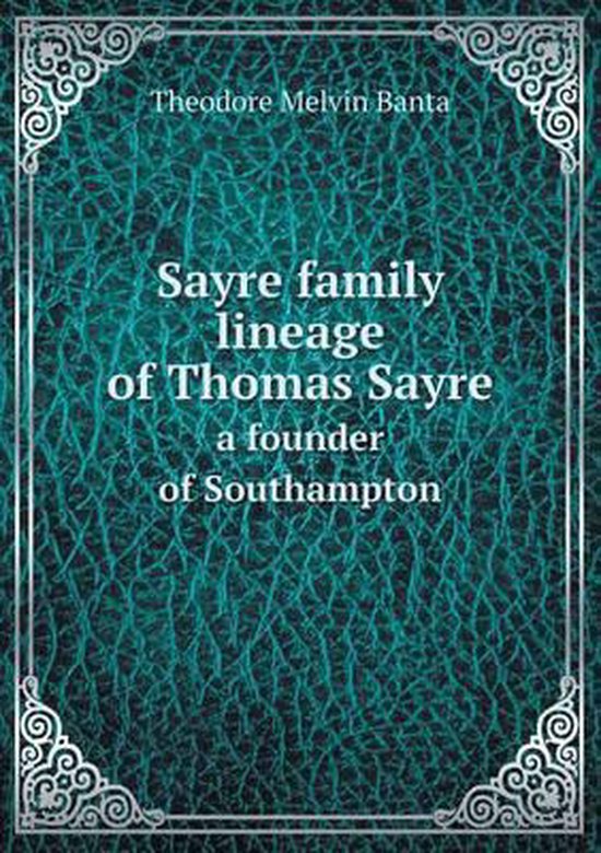 Sayre family lineage of Thomas Sayre a founder of Southampton, Theodore