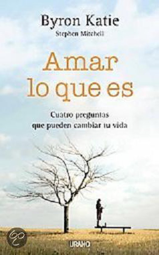 Amar lo que es : cuatro preguntas que pueden cambiar tu vida, Byron ...